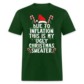 Due To Inflation This Is My Ugly Christmas Sweater T-Shirt